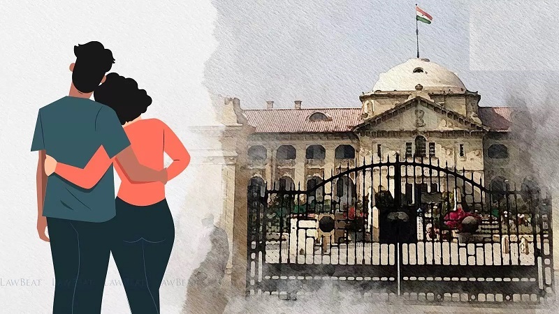 AllahabadHCLiveInRight : ‘पसंद के साथी के साथ रहना मौलिक अधिकार AllahabadHCLiveInRight